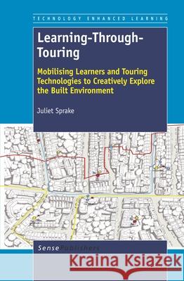 Learning-Through-Touring : Mobilising Learners and Touring Technologies to Creatively Explore the Built Environment Juliet Sprake 9789460917769 Sense Publishers - książka