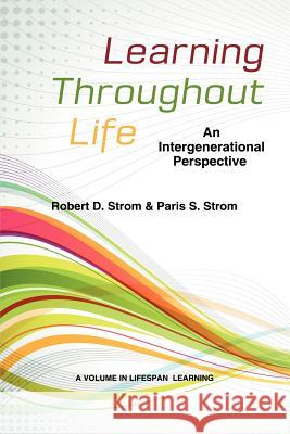 Learning Throughout Life: An Intergenerational Perspective Strom, Paris 9781623960469 Information Age Publishing - książka