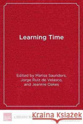 Learning Time: In Pursuit of Educational Equity Marisa Saunders Jorge Rui Jeannie Oakes 9781682531075 Harvard Education PR - książka