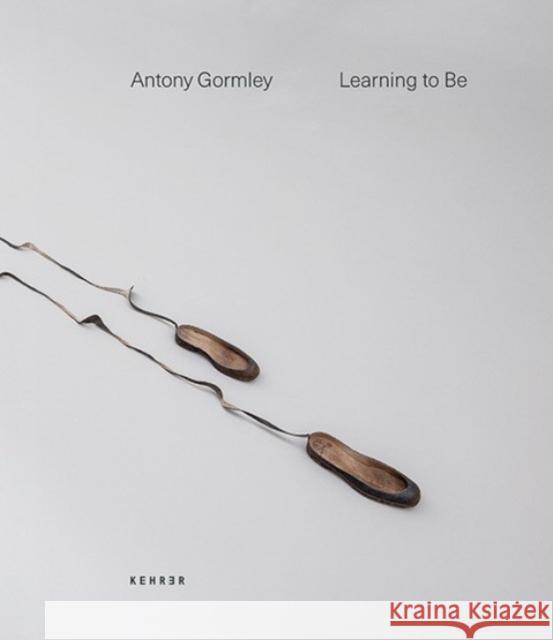 Learning to Be Antony Gormley 9783868289930 Kehrer Verlag - książka