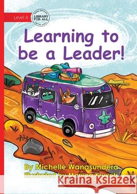 Learning to be a Leader! Michelle Wanasundera Maryna Kryvets 9781923376762 Library for All - książka