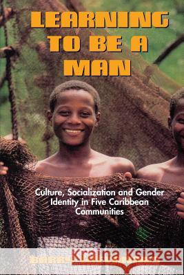 Learning to Be a Man: Culture, Socialization, and Gender Identity in Five Caribbean Communities Chevannes, Barry 9789766400927 University of West Indies Press - książka