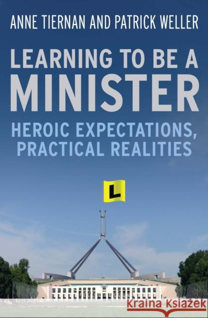 Learning to Be a Minister: Heroic Expectations, Practical Realities Tiernan, Weller And 9780522857986 Melbourne University - książka