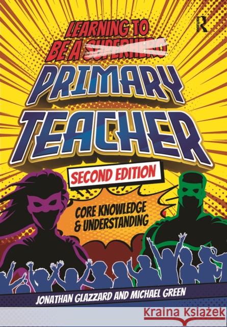 Learning to be a Primary Teacher: Core Knowledge and Understanding Jonathan Glazzard Michael Green 9781041056041 Routledge - książka