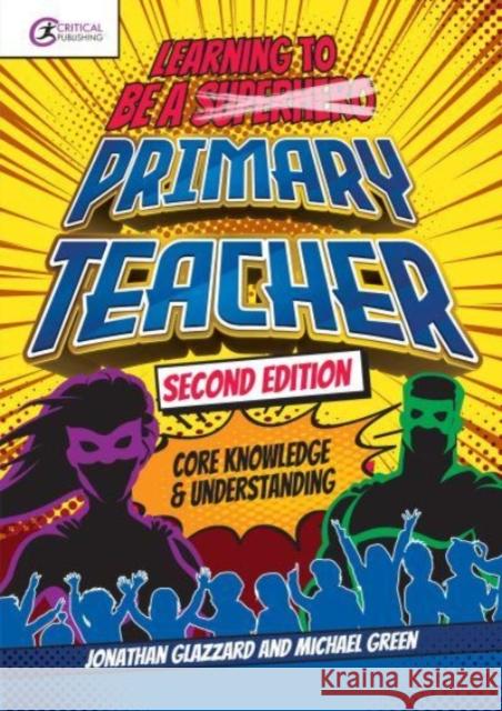 Learning to be a Primary Teacher: Core Knowledge and Understanding Michael Green 9781914171628 Critical Publishing Ltd - książka