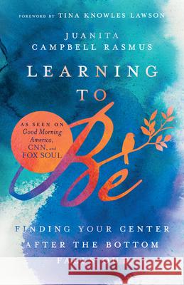 Learning to Be: Finding Your Center After the Bottom Falls Out Juanita Campbell Rasmus Tina Knowles Lawson 9781514003824 IVP - książka