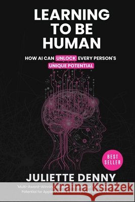 Learning to be Human: How Artificial Intelligence Unlocks Human Potential Juliette Faith Denny 9781036933807 Unicorn Publishing - książka