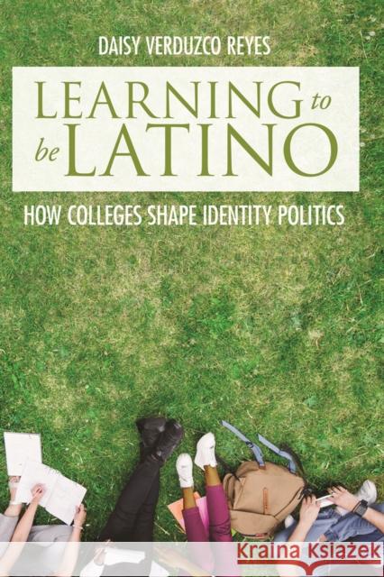 Learning to Be Latino: How Colleges Shape Identity Politics Daisy Verduzco Reyes 9780813596464 Rutgers University Press - książka