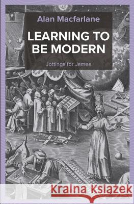 Learning to Be Modern - Jottings for James Alan MacFarlane 9781912603251 CAM Rivers Publishing - książka