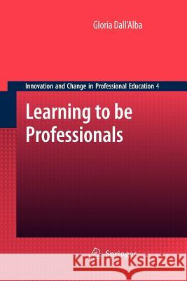 Learning to Be Professionals Dall 'Alba, Gloria 9789400736733 Springer - książka