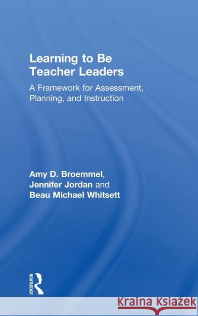 Learning to Be Teacher Leaders: A Framework for Assessment, Planning, and Instruction Amy D. Broemmel 9781138803855 Taylor & Francis Group - książka