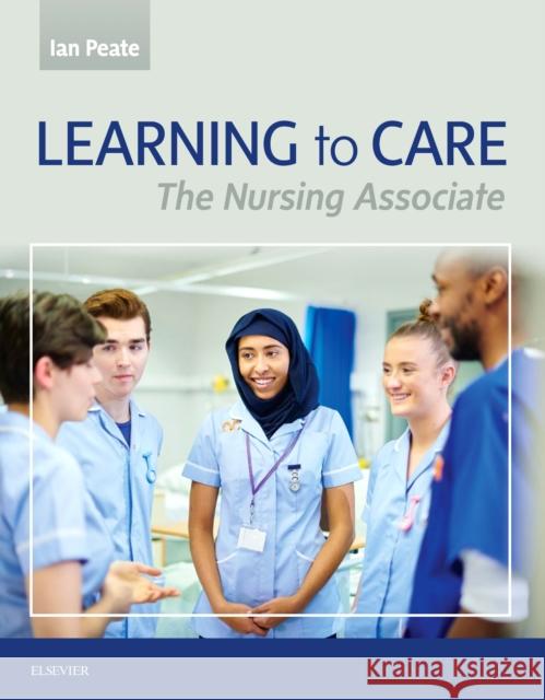 Learning to Care: The Nursing Associate Ian Peate 9780702076053 Elsevier Health Sciences - książka