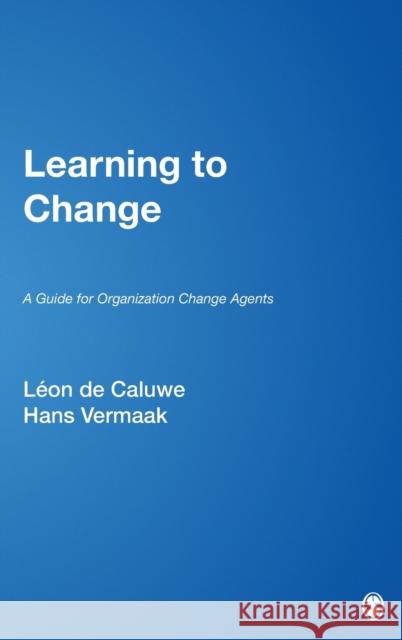 Learning to Change: A Guide for Organization Change Agent de Caluwe, Léon 9780761927020 Sage Publications - książka