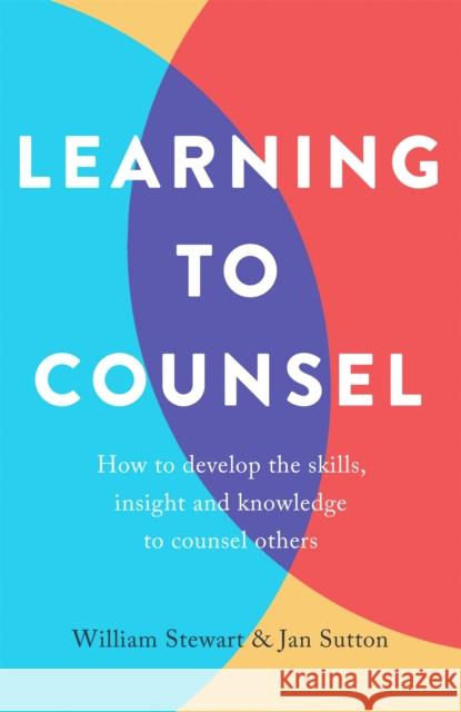 Learning To Counsel, 4th Edition: How to develop the skills, insight and knowledge to counsel others William Stewart 9781472138491 Little, Brown Book Group - książka