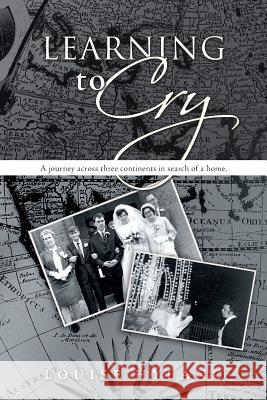 Learning to Cry: A Journey Across Three Continents in Search of a Home. Hyland, Louise 9781481742214 Authorhouse - książka