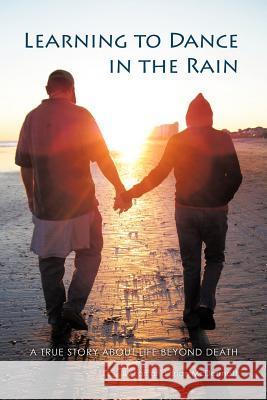 Learning to Dance in the Rain: A True Story about Life Beyond Death McDermott, Lori &. Brian 9781452537139 Balboa Press - książka