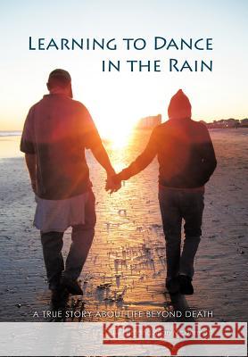 Learning to Dance in the Rain: A True Story about Life Beyond Death McDermott, Lori &. Brian 9781452537153 Balboa Press - książka