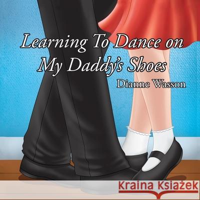 Learning To Dance On My Daddy's Shoes Dianne Wasson 9781642994827 Christian Faith - książka