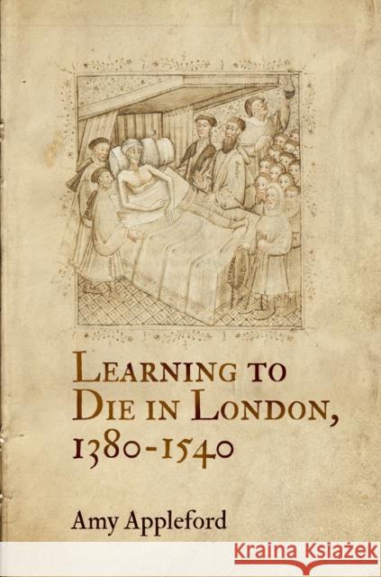 Learning to Die in London, 1380-1540 Amy Appleford 9780812246698 University of Pennsylvania Press - książka