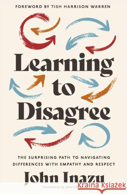 Learning to Disagree: The Surprising Path to Navigating Differences with Empathy and Respect John Inazu 9780310368014 Zondervan - książka