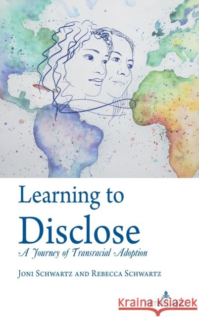 Learning to Disclose: A Journey of Transracial Adoption Joni Schwartz Rebecca Schwartz 9781433183959 Peter Lang Inc., International Academic Publi - książka