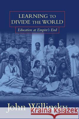 Learning to Divide the World: Education at Empire's End Willinsky, John 9780816630776 University of Minnesota Press - książka