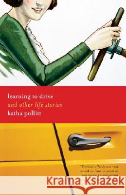 Learning to Drive: And Other Life Stories Katha Pollitt 9780812973549 Random House Trade - książka