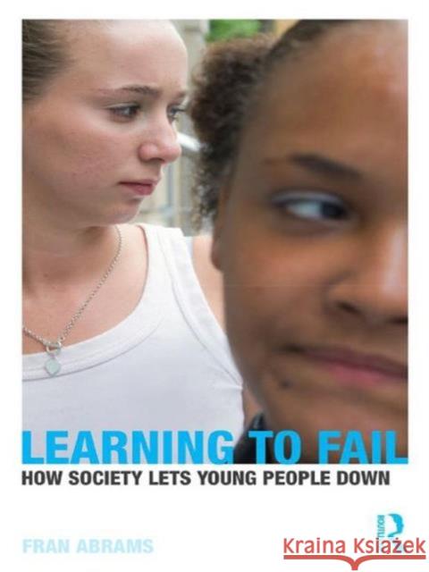 Learning to Fail: How Society Lets Young People Down Abrams, Fran 9780415483957 Taylor & Francis - książka