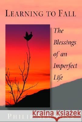 Learning to Fall: The Blessings of an Imperfect Life Philip Simmons 9780553381580 Bantam Books - książka