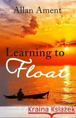 Learning to Float: Memoir of a Caregiver-Husband MR Allan B. Ament 9780985496746 Abiding Nowhere Press - książka