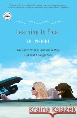 Learning to Float: The Journey of a Woman, a Dog, and Just Enough Men Lili Wright 9780767910040 Broadway Books - książka