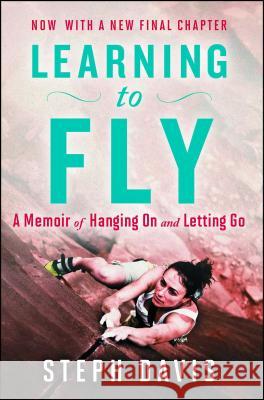 Learning to Fly: A Memoir of Hanging on and Letting Go Steph Davis 9781451698336 Touchstone Books - książka