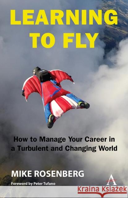 Learning to Fly: How to Manage Your Career in a Turbulent and Changing World Mike Rosenberg Peter Tufano 9781839985102 Anthem Press - książka