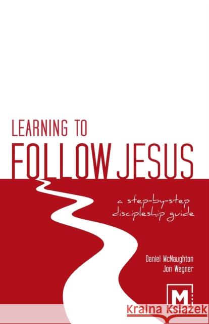 Learning to Follow Jesus: A Step-by-Step Discipleship Guide Daniel McNaughton Jon Wegner 9781937107291 Morning Joy Media - książka