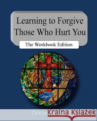 Learning to Forgive Those Who Hurt You: The Workbook Edition Denise George 9781479296378 Createspace - książka