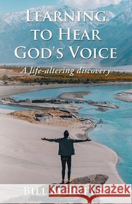 Learning to Hear God's Voice: A Life-Altering Discovery Bill McIntyre 9781633021358 Total Publishing and Media - książka