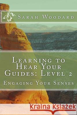 Learning to Hear Your Guides: Level 2: Engaging Your Senses Sarah Woodard 9781539349525 Createspace Independent Publishing Platform - książka