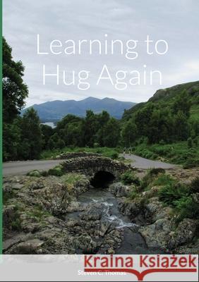 Learning to Hug Again Steven Thomas 9781716540394 Lulu.com - książka