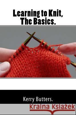 Learning to Knit, The Basics. Butters, Kerry 9781537735351 Createspace Independent Publishing Platform - książka