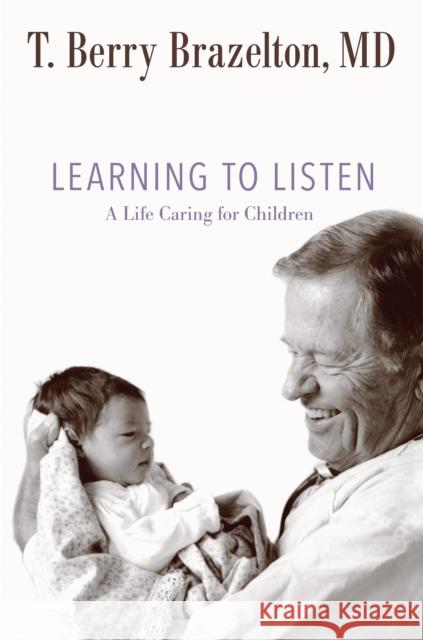 Learning to Listen: A Life Caring for Children Brazelton T Berry  9780738216676  - książka