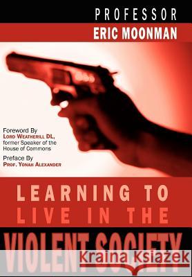 Learning To Live In The Violent Society Eric Moonman 9781420877250 Authorhouse - książka