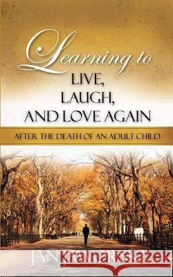 Learning to Live, Laugh, And Love Again After the Death of an Adult Child Jan Jaworski 9781604771596 Xulon Press - książka