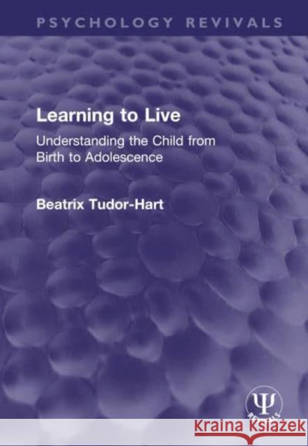 Learning to Live: Understanding the Child from Birth to Adolescence Tudor-Hart, Beatrix 9781032409672 Taylor & Francis Ltd - książka