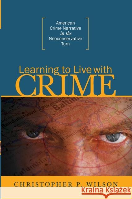 Learning to Live with Crime: American Crime Narrative in the Neoconservative Turn Christopher P Wilson 9780814257647 Ohio State University Press - książka