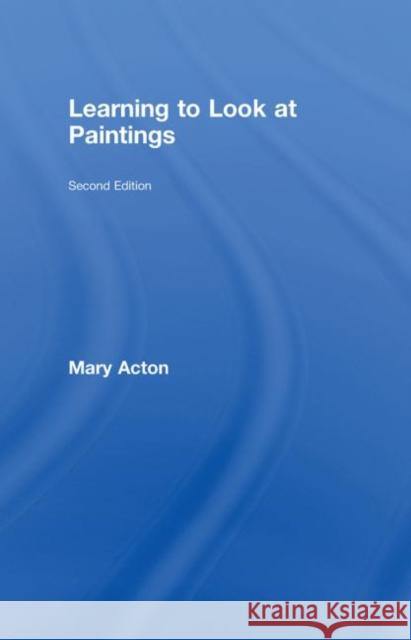 Learning to Look at Paintings Mary Acton   9780415435178 Taylor & Francis - książka