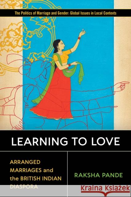 Learning to Love: Arranged Marriages and the British Indian Diaspora Raksha Pande 9780813599632 Rutgers University Press - książka