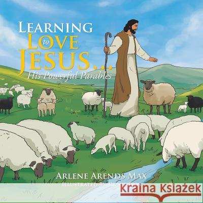 Learning to Love Jesus . . .: His Powerful Parables Arlene Arends Max 9781524566760 Xlibris - książka