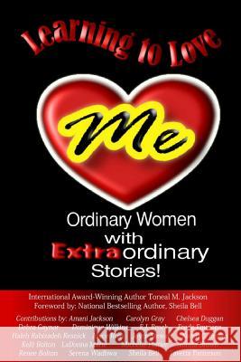 Learning to Love Me: Ordinary Women with Extraordinary Stories Toneal M. Jackson Amani Jackson Carolyn Gray 9780990636175 APS Publishing - książka