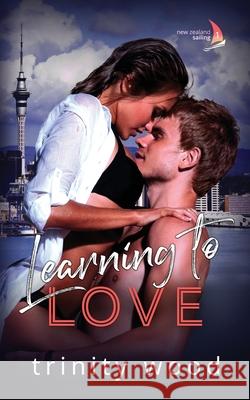 Learning to Love: Sports Romance with Spice Trinity Wood 9780473581435 Romance Cafe Publishing - książka