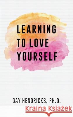 Learning To Love Yourself Hendricks, Gay 9781439274293 Createspace - książka